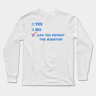 Can You Repeat The Question Long Sleeve T-Shirt